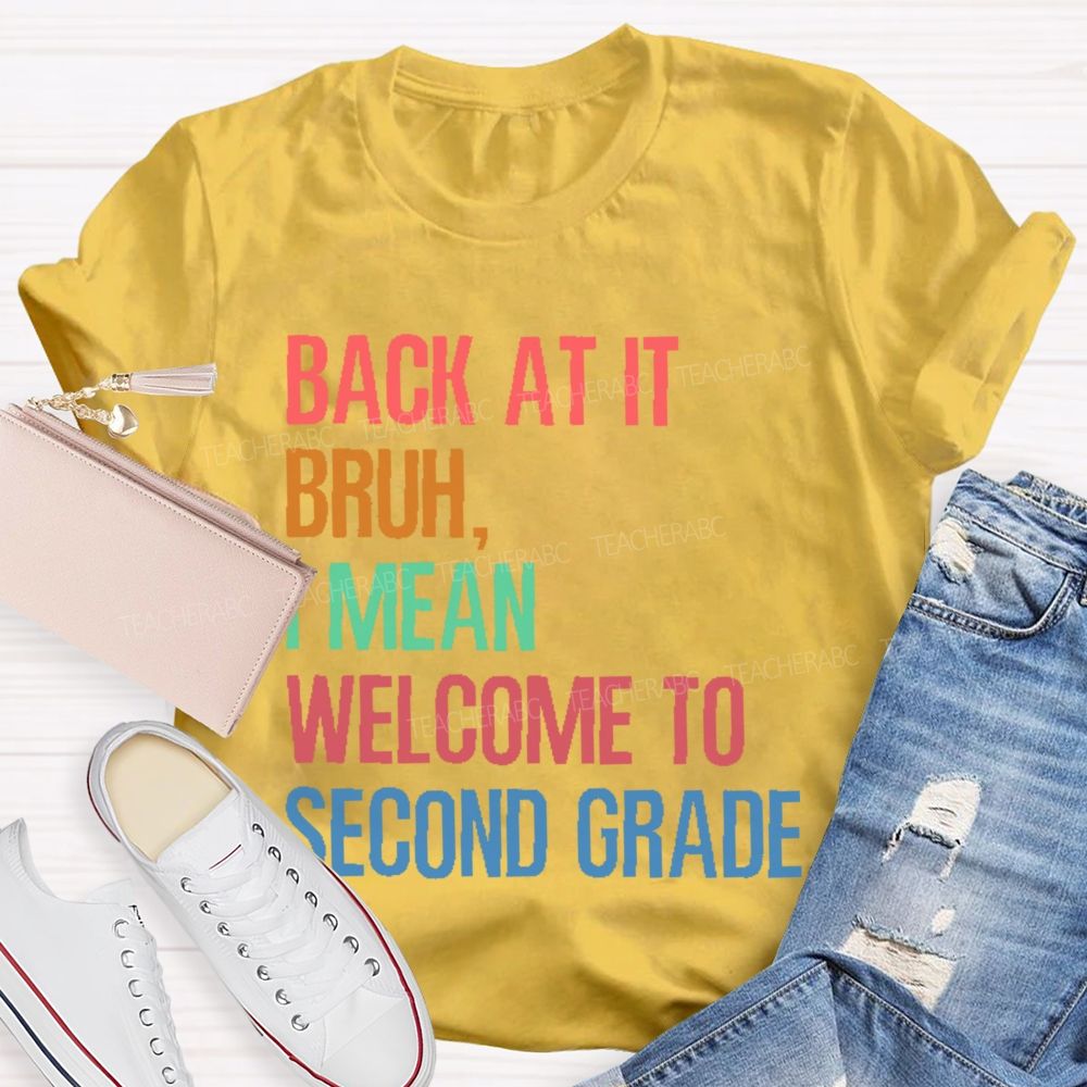 Personalized Grade   Back At It Bruh  I Mean Welcome To Second Grade   Teacher T-shirt