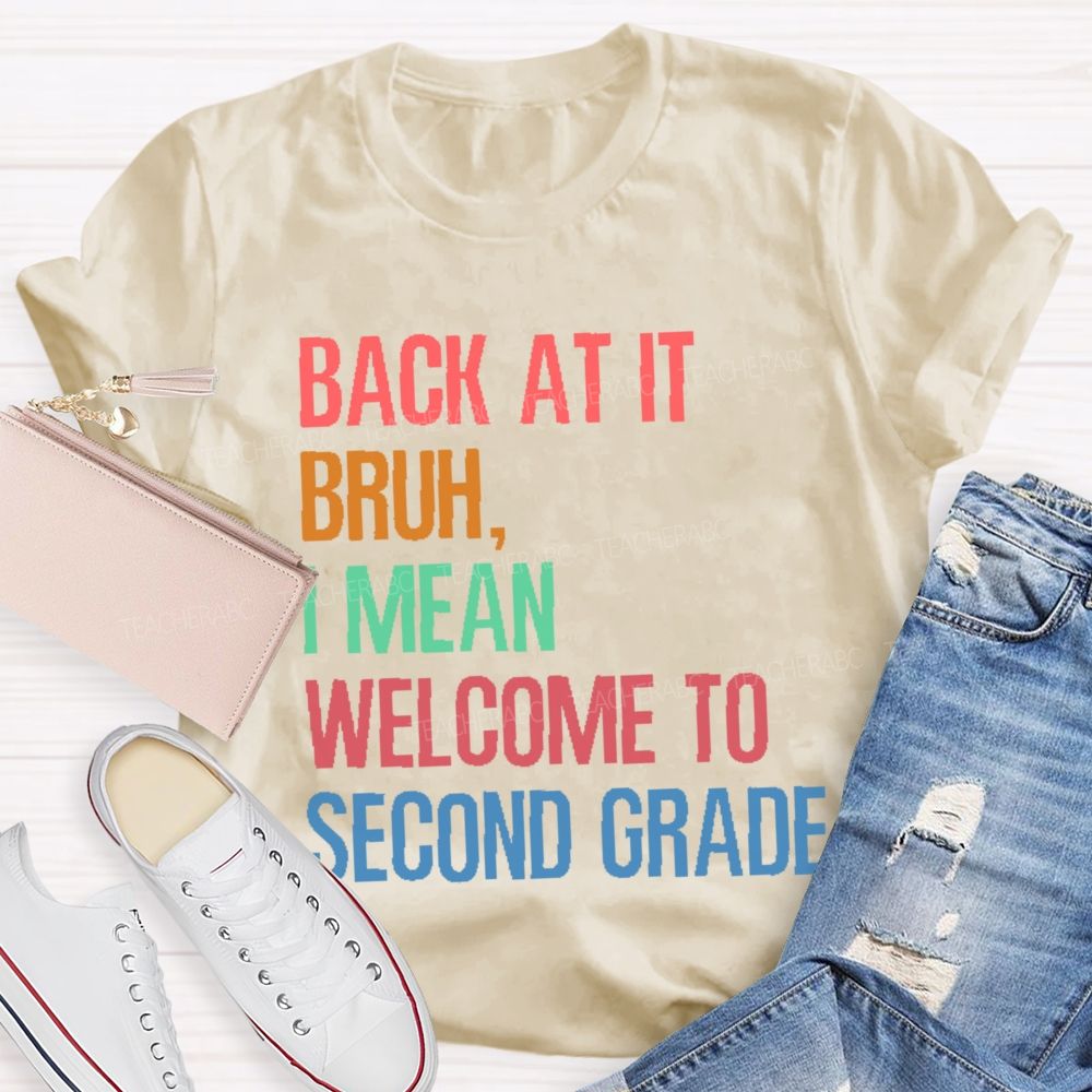 Personalized Grade   Back At It Bruh  I Mean Welcome To Second Grade   Teacher T-shirt