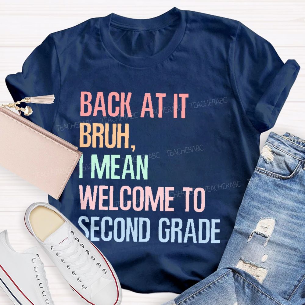 Personalized Grade   Back At It Bruh  I Mean Welcome To Second Grade   Teacher T-shirt