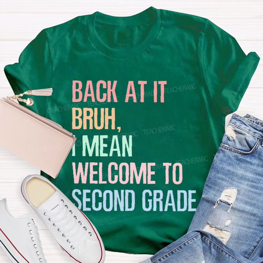 Personalized Grade   Back At It Bruh  I Mean Welcome To Second Grade   Teacher T-shirt