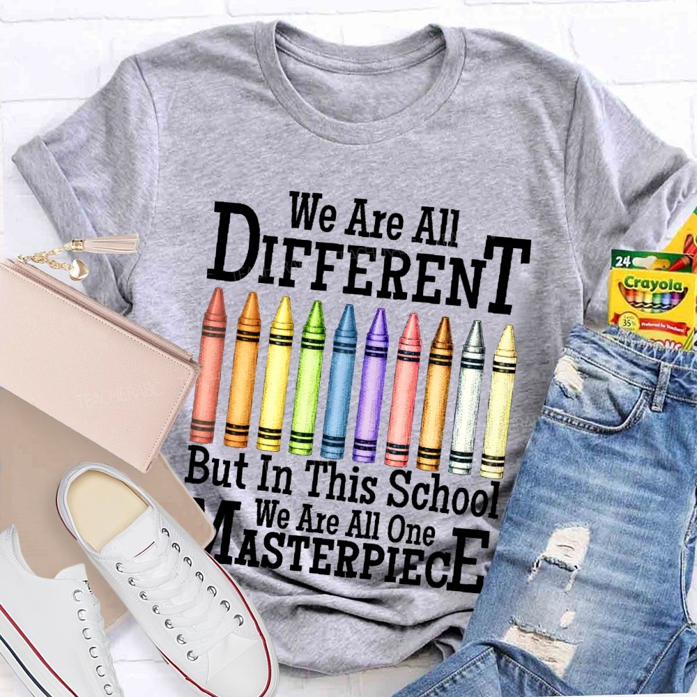 We Are All Different But In This School We Are All One Masterpiece   Teacher T-shirt