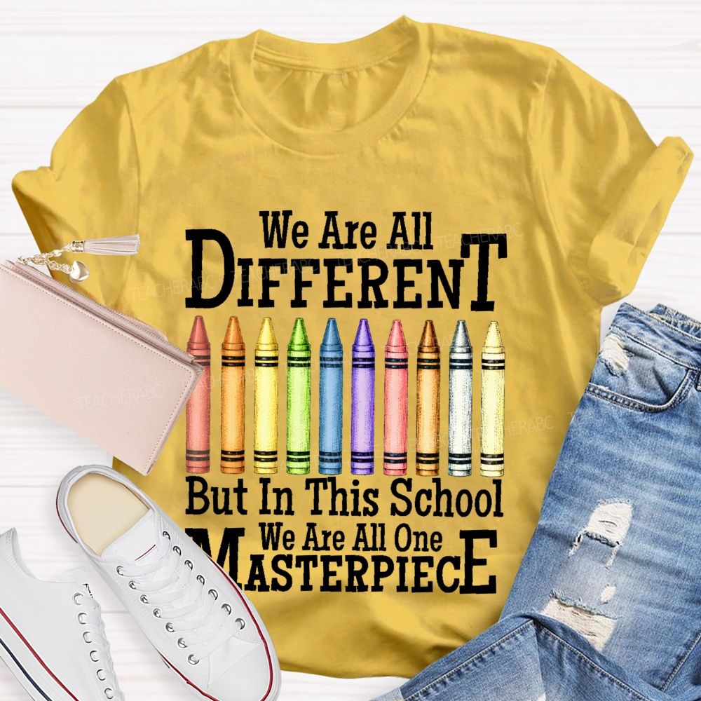 We Are All Different But In This School We Are All One Masterpiece   Teacher T-shirt