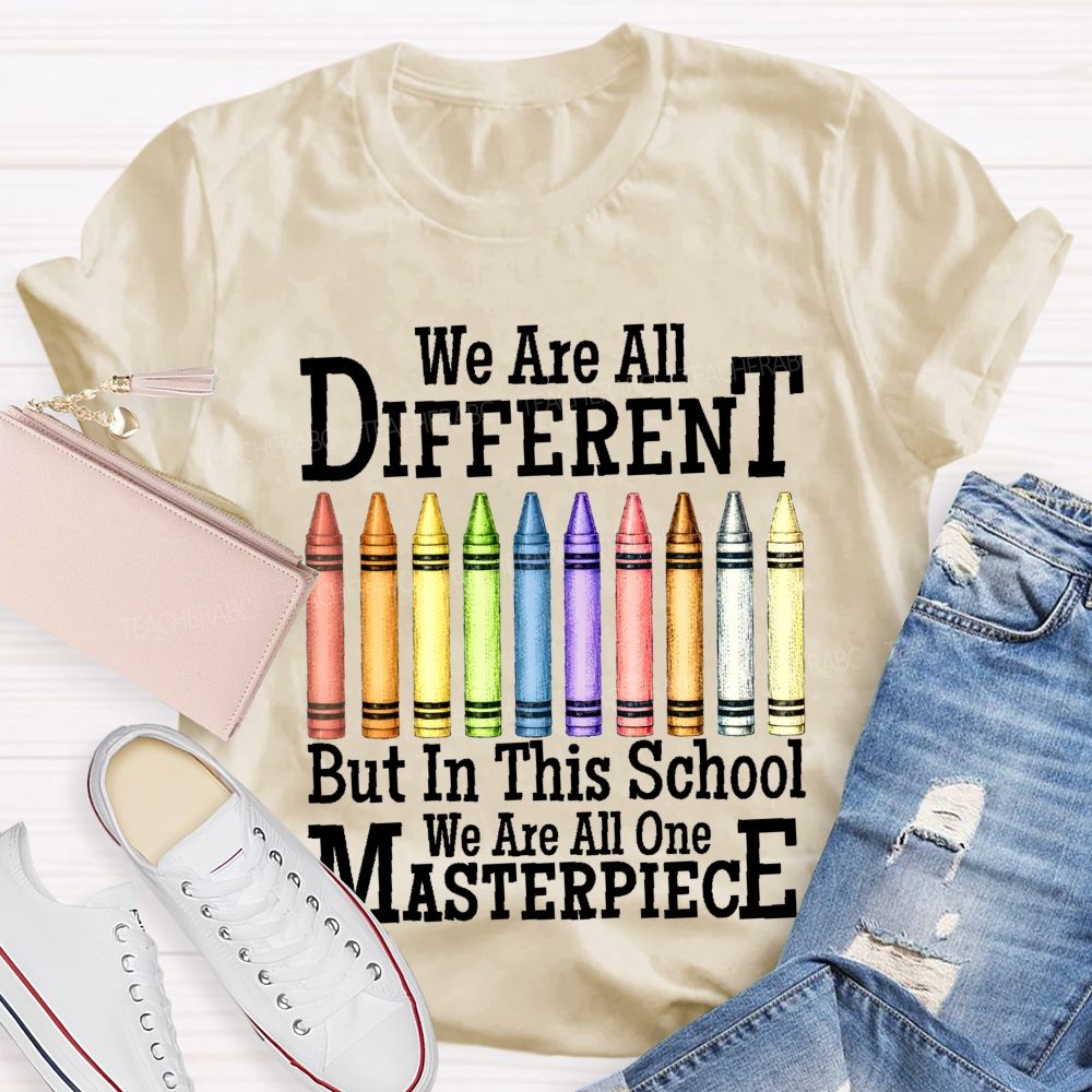 We Are All Different But In This School We Are All One Masterpiece   Teacher T-shirt