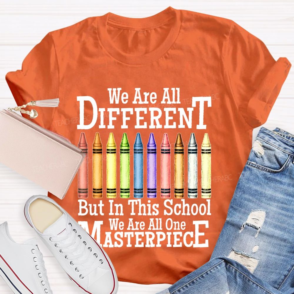 We Are All Different But In This School We Are All One Masterpiece   Teacher T-shirt