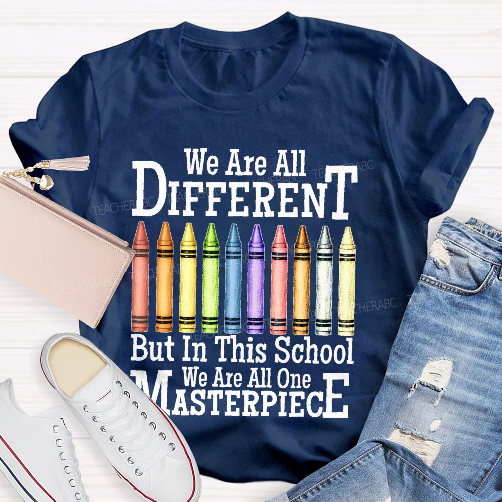 We Are All Different But In This School We Are All One Masterpiece   Teacher T-shirt