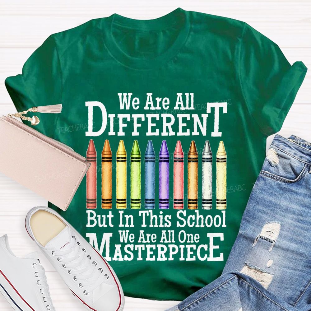 We Are All Different But In This School We Are All One Masterpiece   Teacher T-shirt