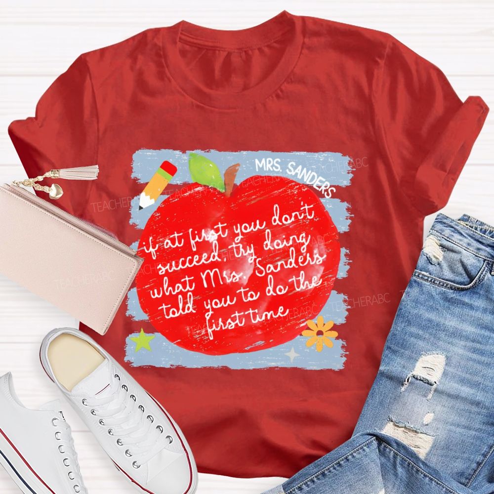 Personalized Name  If At First You Don't Succeed  Try Doing What Mrs. Sanders Told You To Do The First Time   Teacher T-shirt