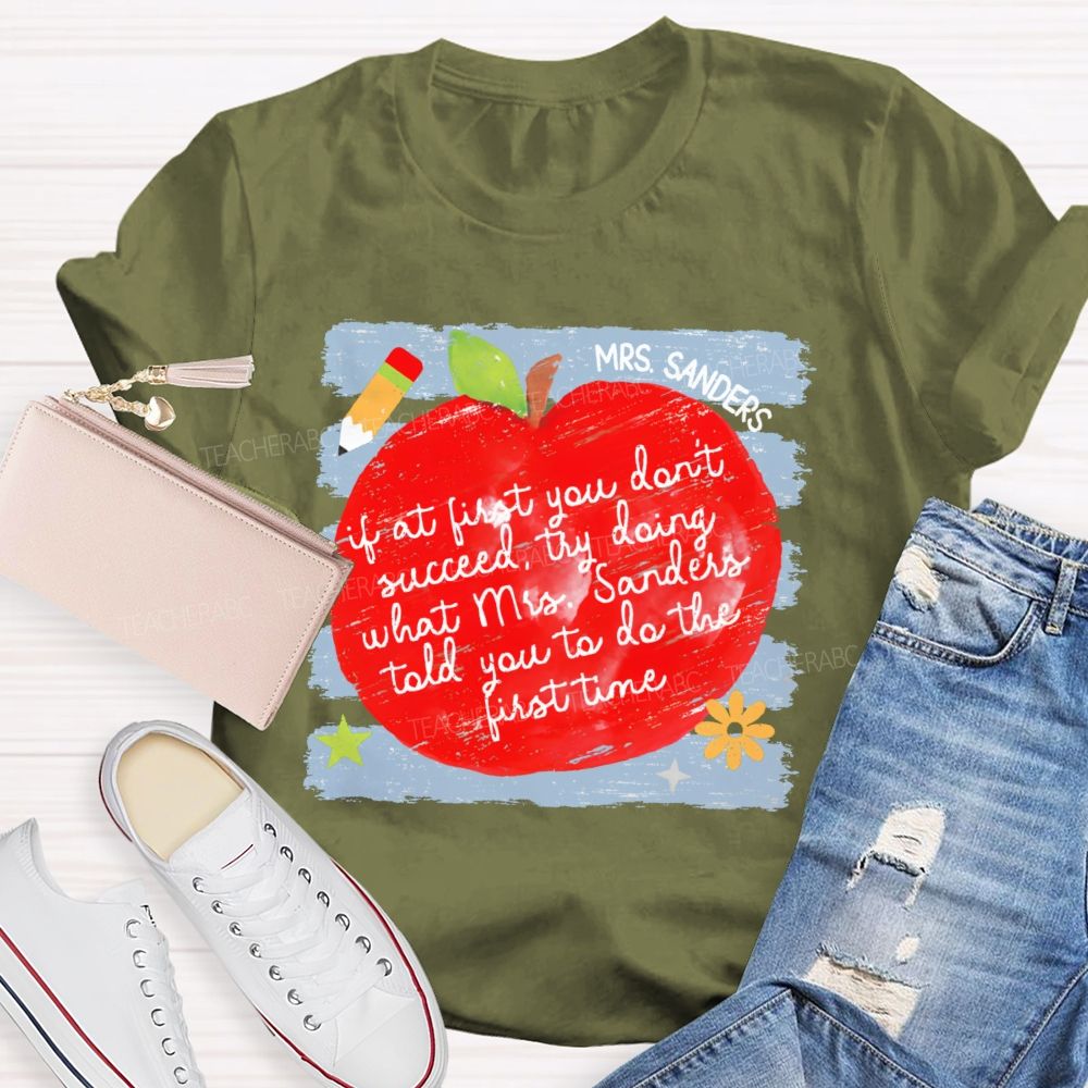Personalized Name  If At First You Don't Succeed  Try Doing What Mrs. Sanders Told You To Do The First Time   Teacher T-shirt
