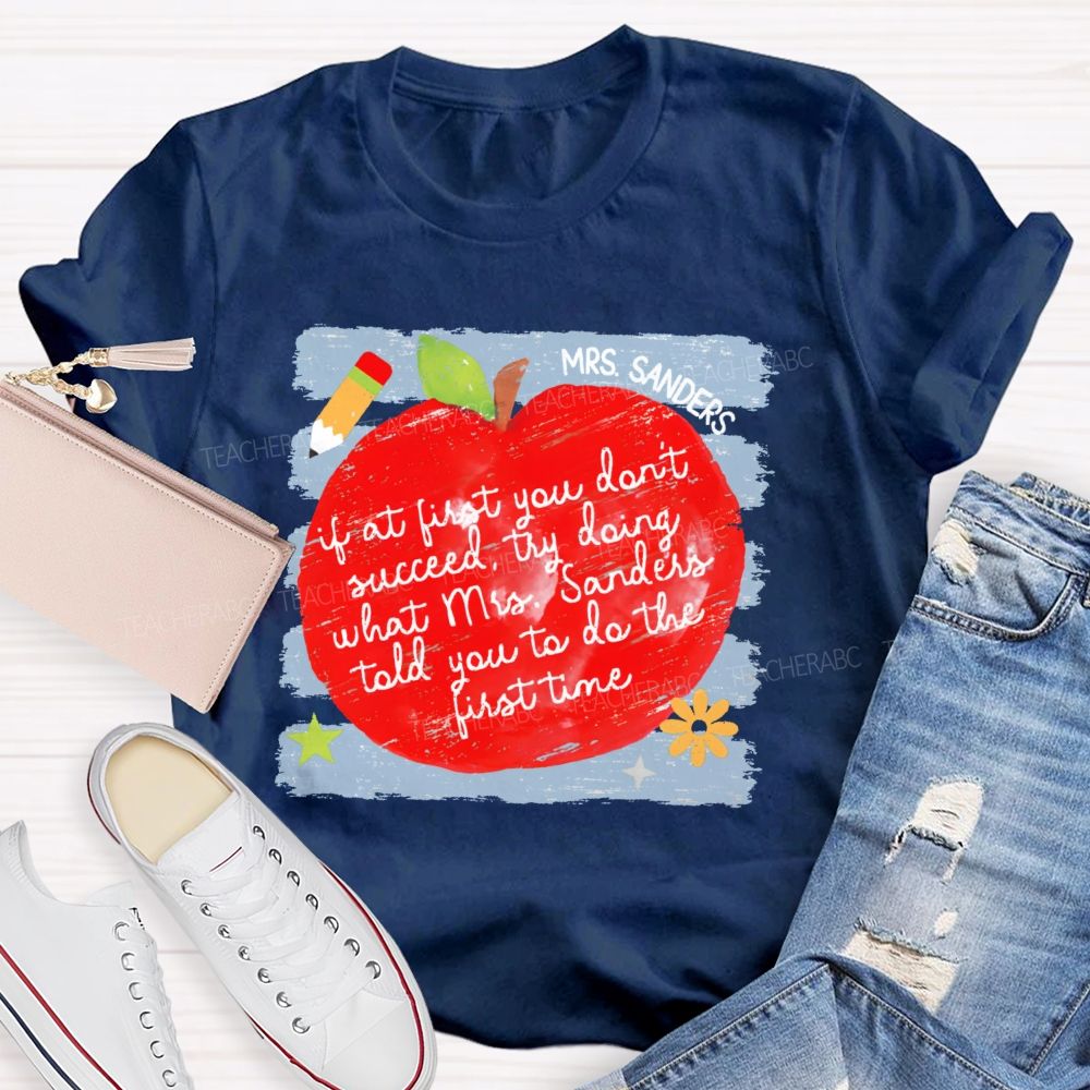 Personalized Name  If At First You Don't Succeed  Try Doing What Mrs. Sanders Told You To Do The First Time   Teacher T-shirt