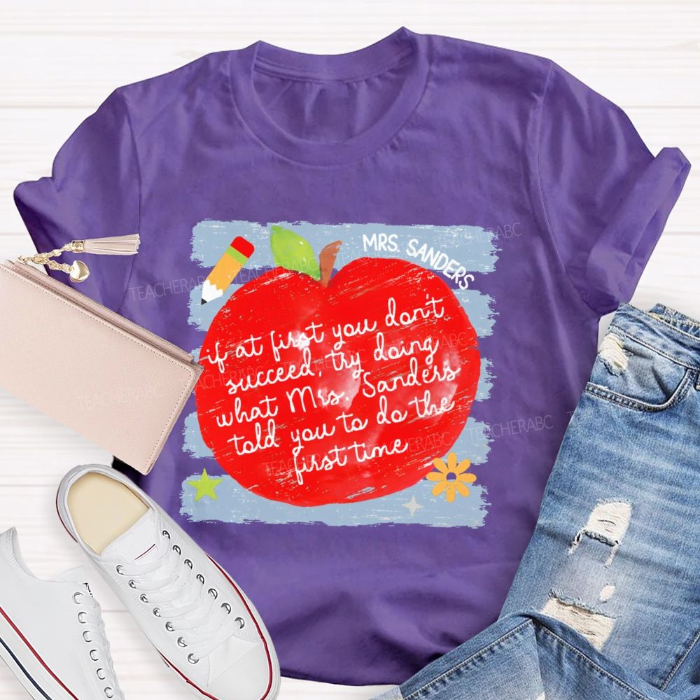 Personalized Name  If At First You Don't Succeed  Try Doing What Mrs. Sanders Told You To Do The First Time   Teacher T-shirt