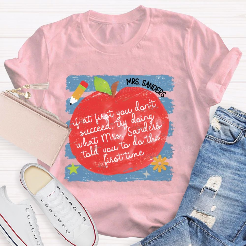 Personalized Name  If At First You Don't Succeed  Try Doing What Mrs. Sanders Told You To Do The First Time   Teacher T-shirt