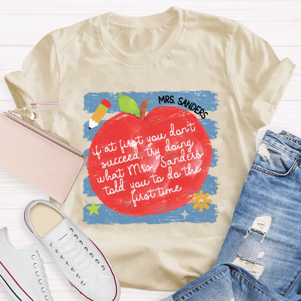 Personalized Name  If At First You Don't Succeed  Try Doing What Mrs. Sanders Told You To Do The First Time   Teacher T-shirt