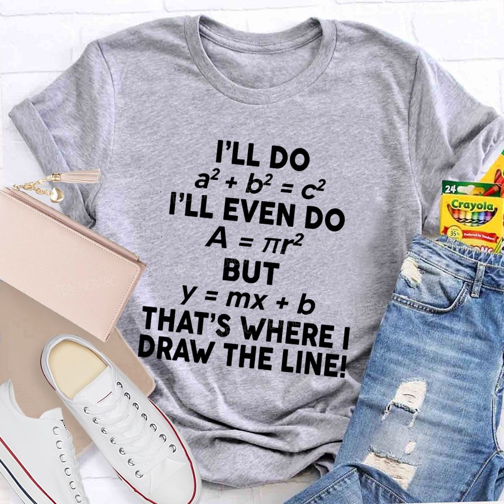 That'S Where I Draw The Line Math Teacher Joke T-Shirt