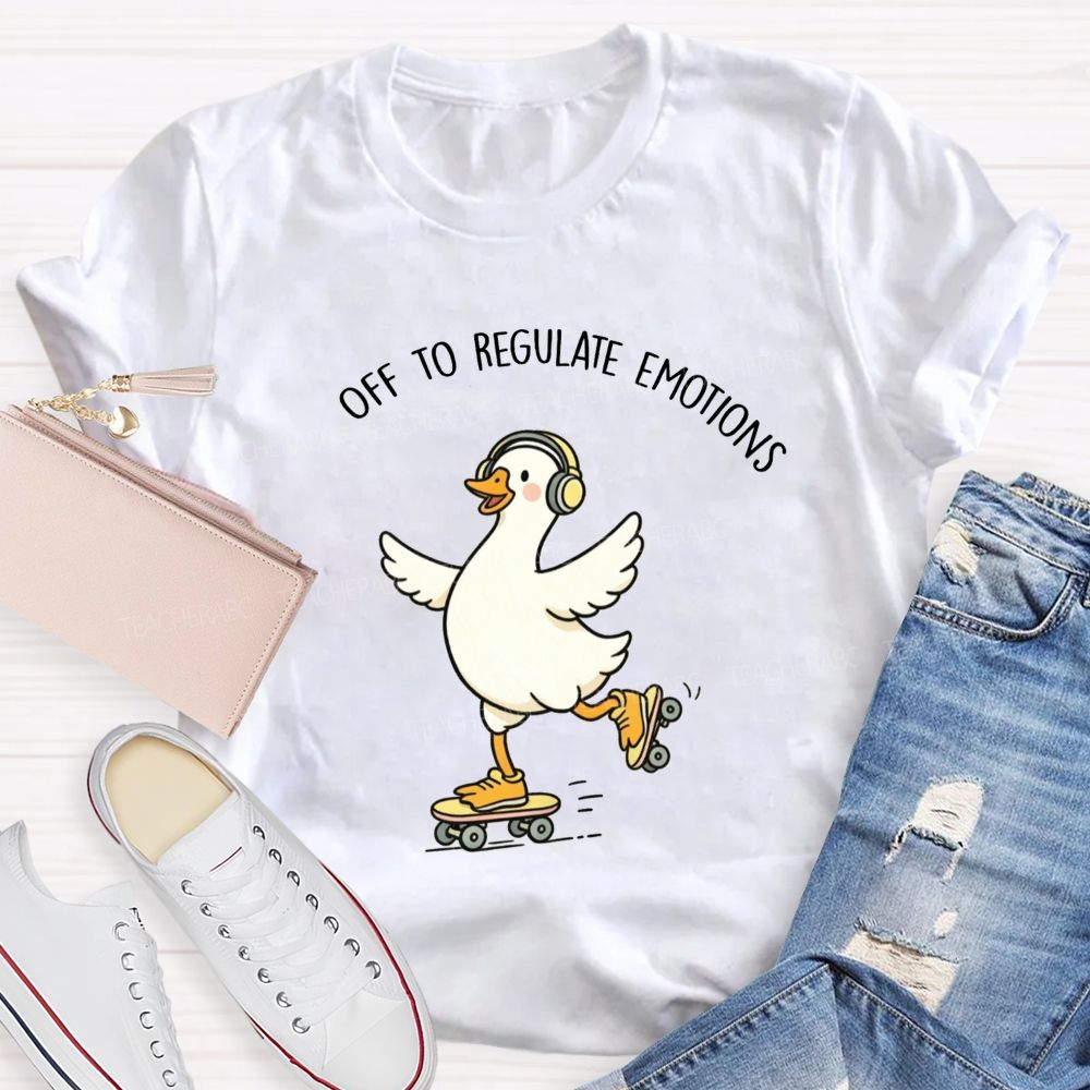 Off To Regulate Emotions Cute Printed Teacher T-Shirt
