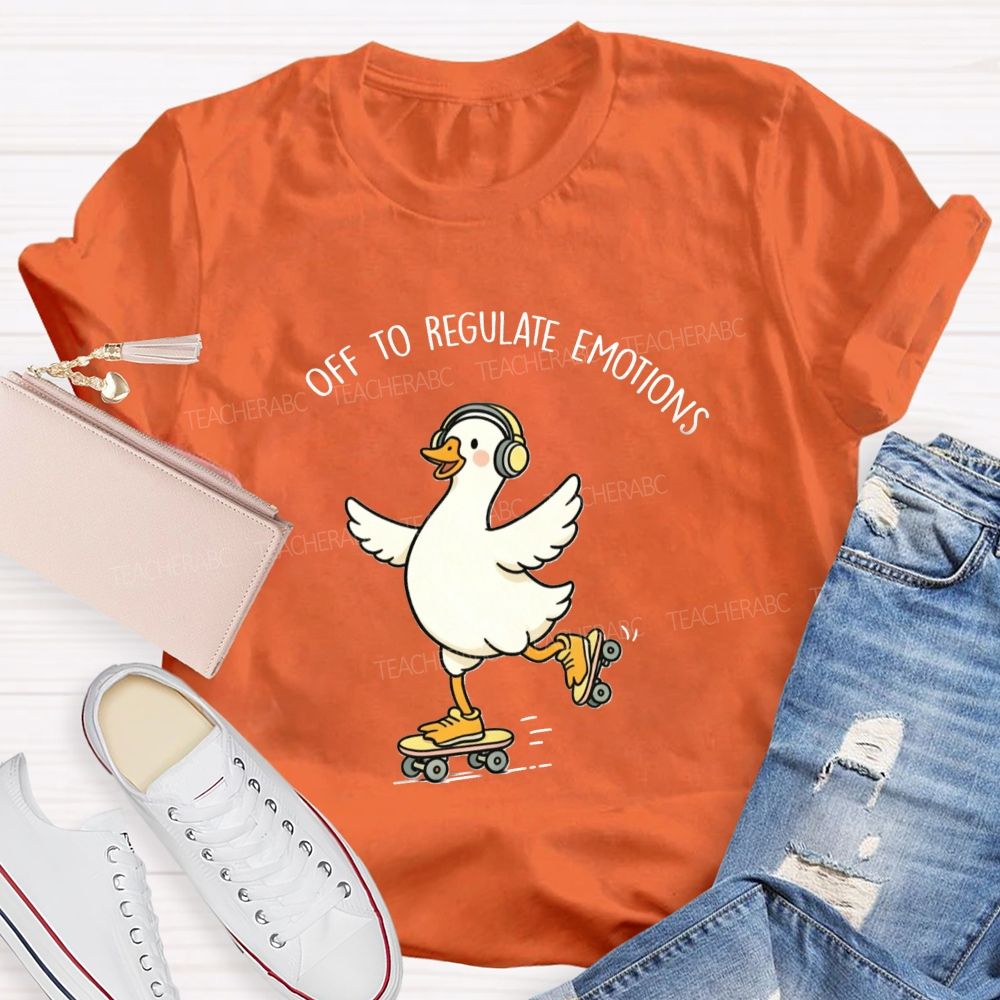Off To Regulate Emotions Cute Printed Teacher T-Shirt