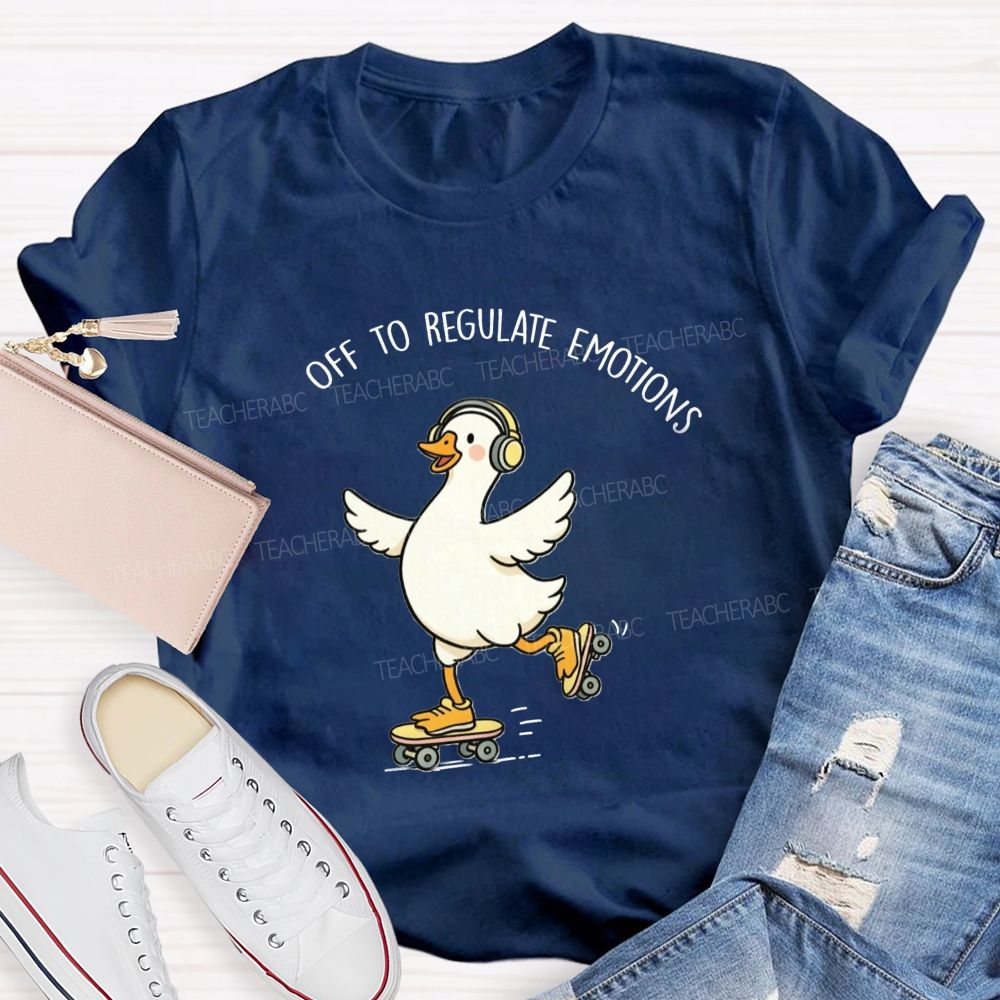 Off To Regulate Emotions Cute Printed Teacher T-Shirt