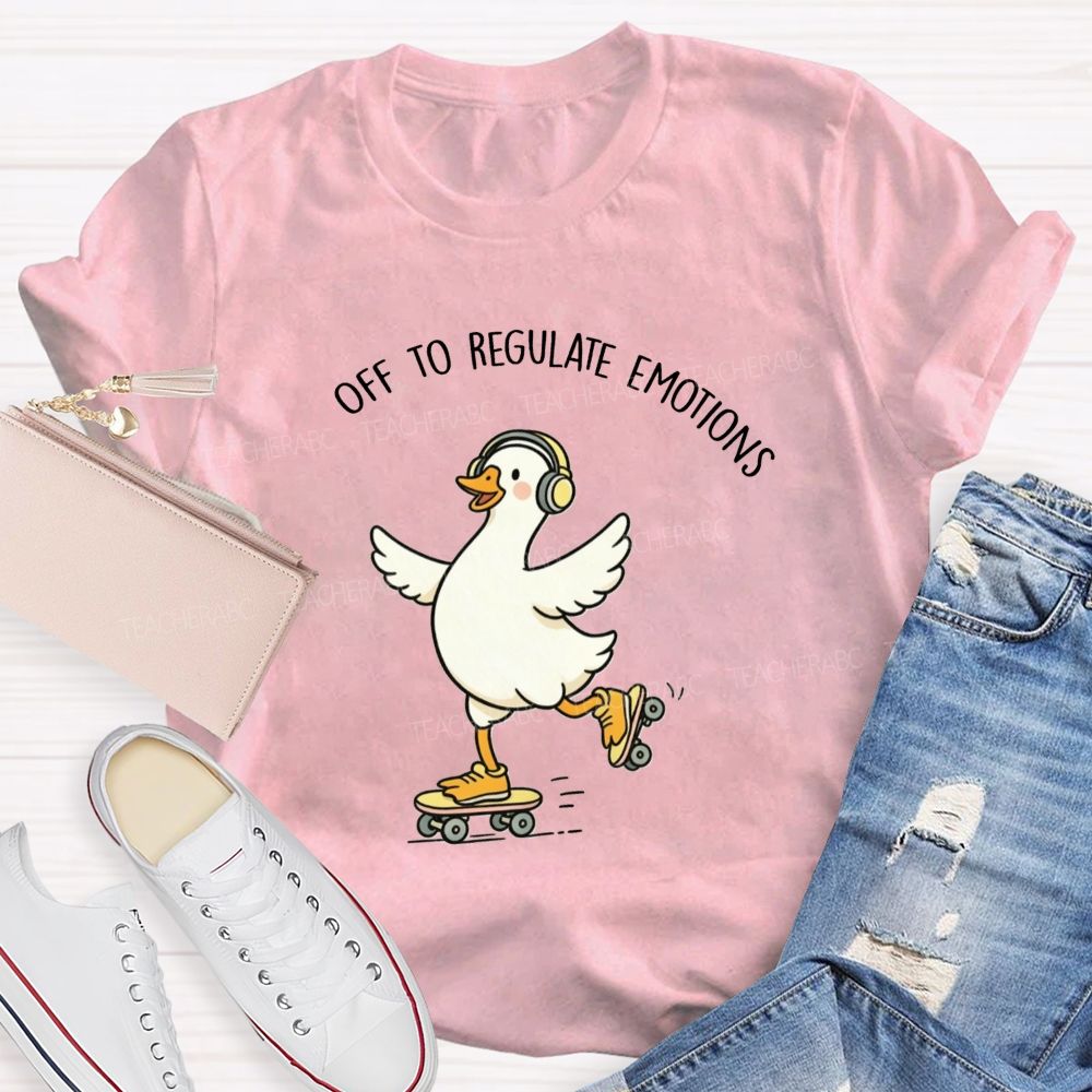 Off To Regulate Emotions Cute Printed Teacher T-Shirt