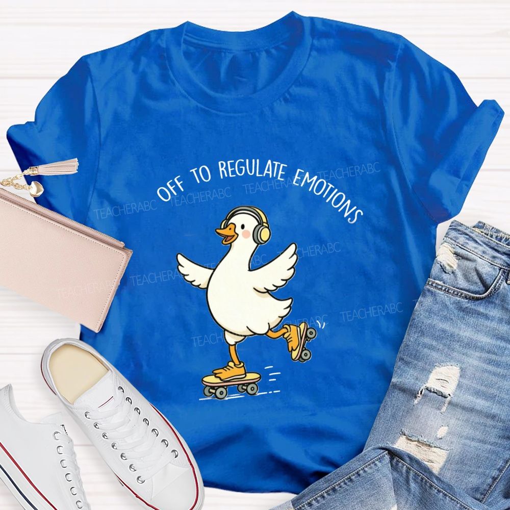 Off To Regulate Emotions Cute Printed Teacher T-Shirt