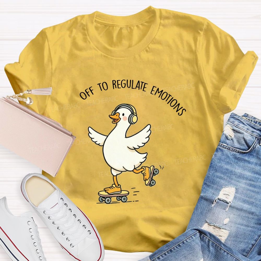Off To Regulate Emotions Cute Printed Teacher T-Shirt