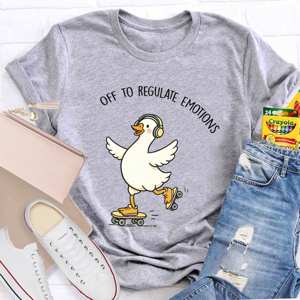 Off To Regulate Emotions Cute Printed Teacher T-Shirt