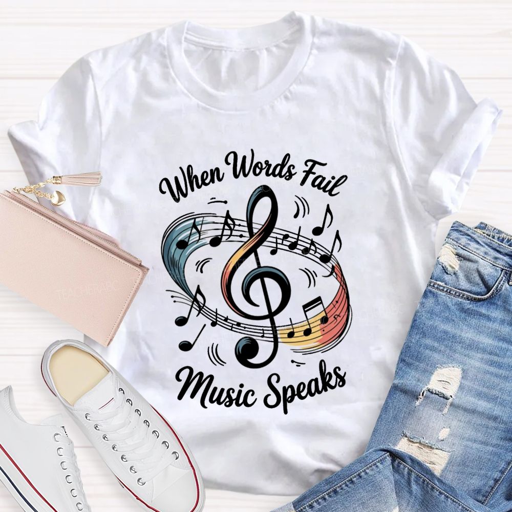 When Words Fail Music Speaks Music Teacher T-shirt