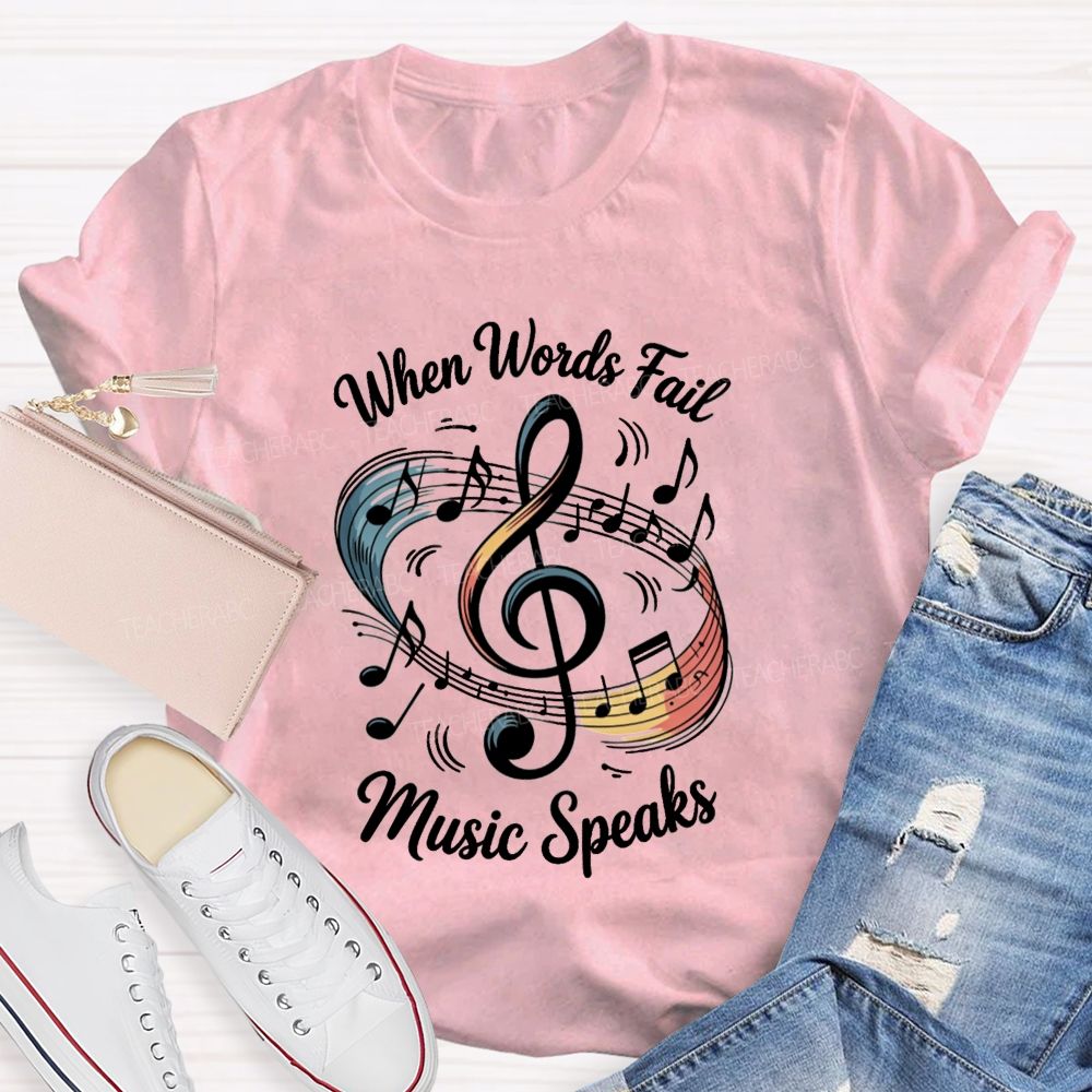 When Words Fail Music Speaks Music Teacher T-shirt