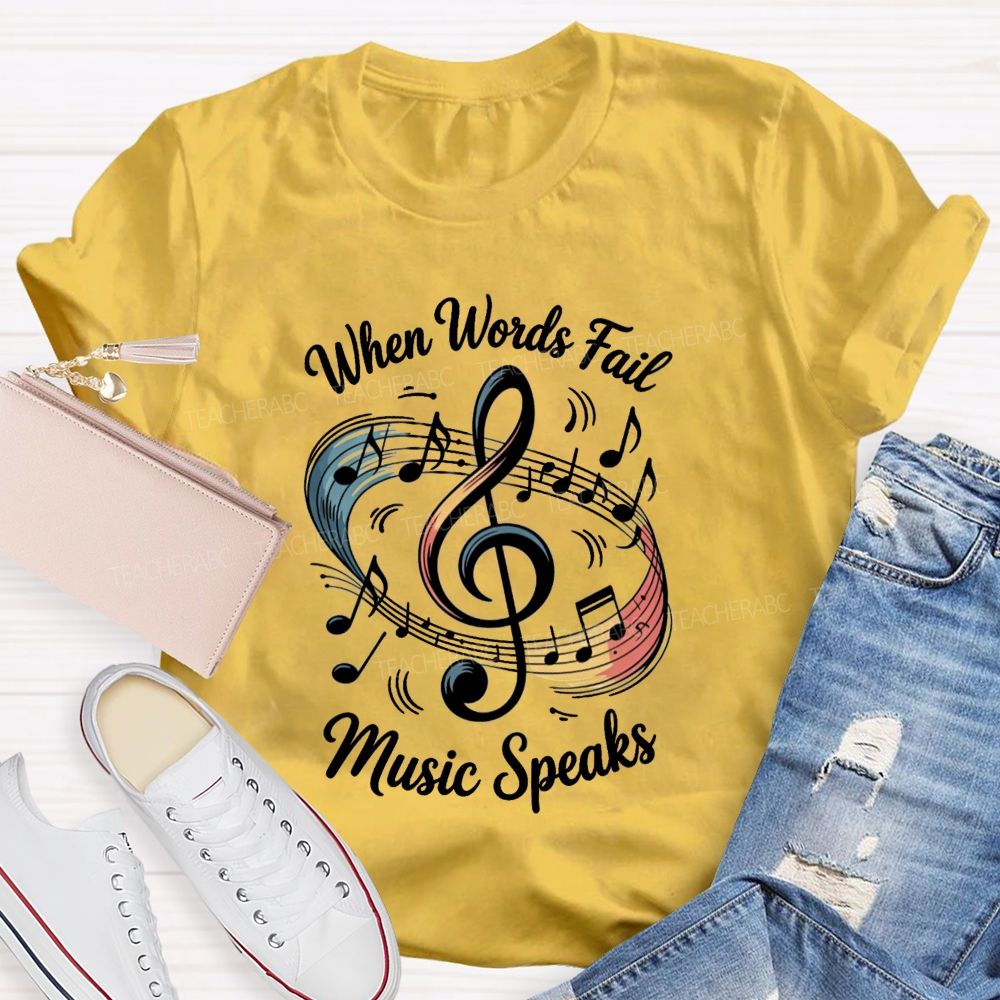 When Words Fail Music Speaks Music Teacher T-shirt