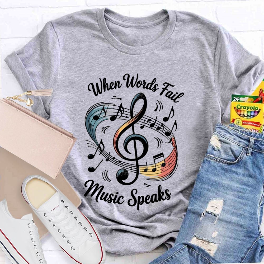 When Words Fail Music Speaks Music Teacher T-shirt