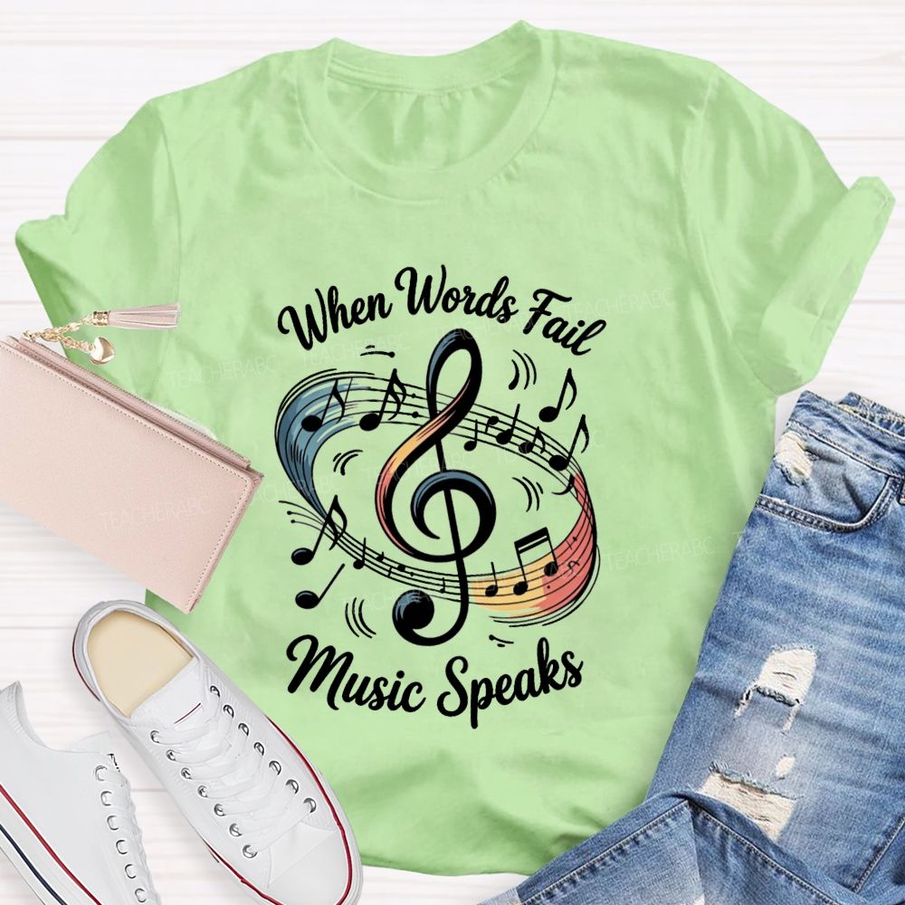 When Words Fail Music Speaks Music Teacher T-shirt