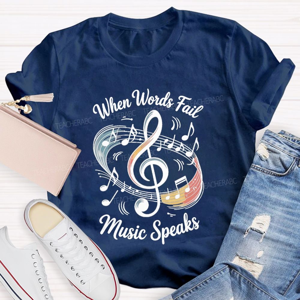 When Words Fail Music Speaks Music Teacher T-shirt