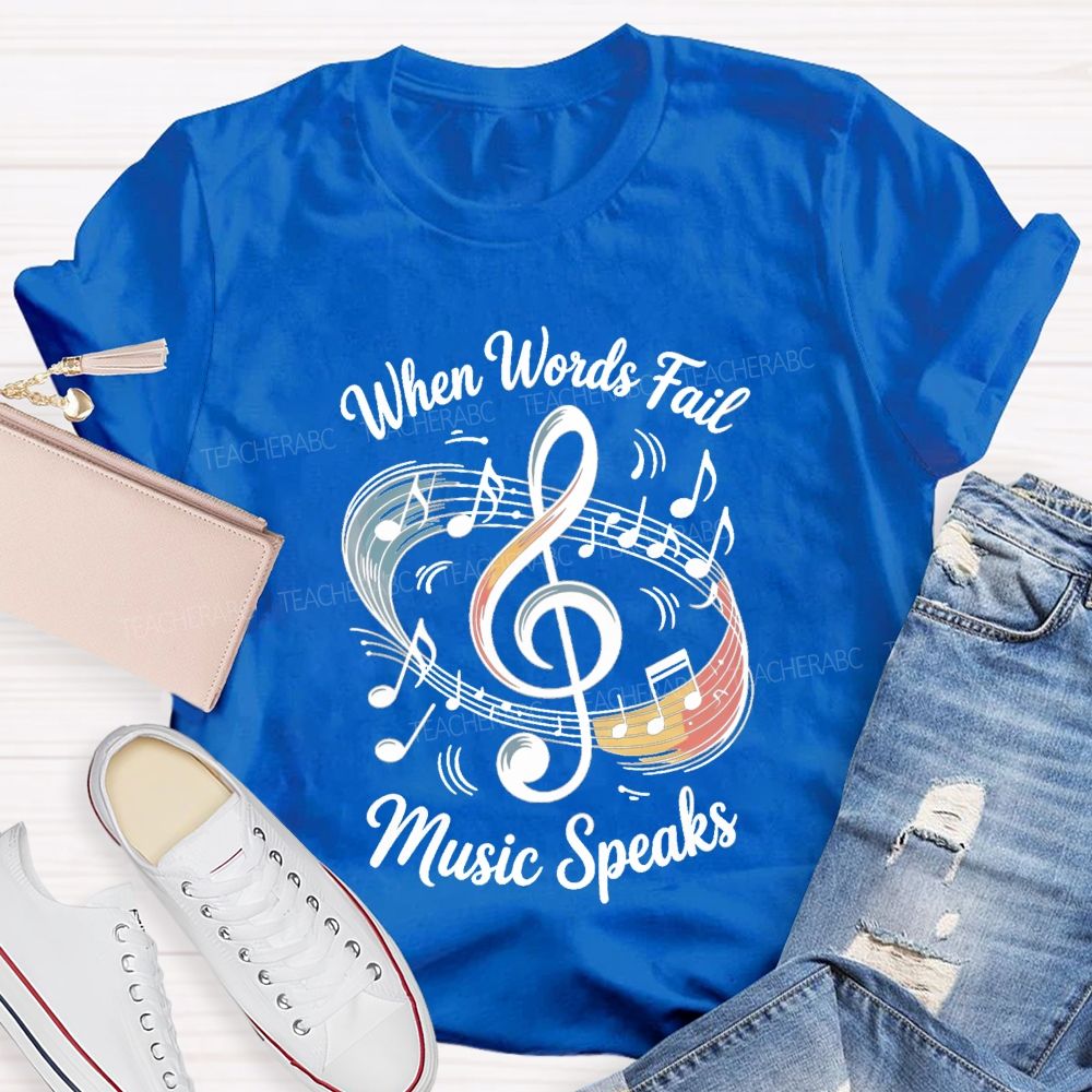 When Words Fail Music Speaks Music Teacher T-shirt
