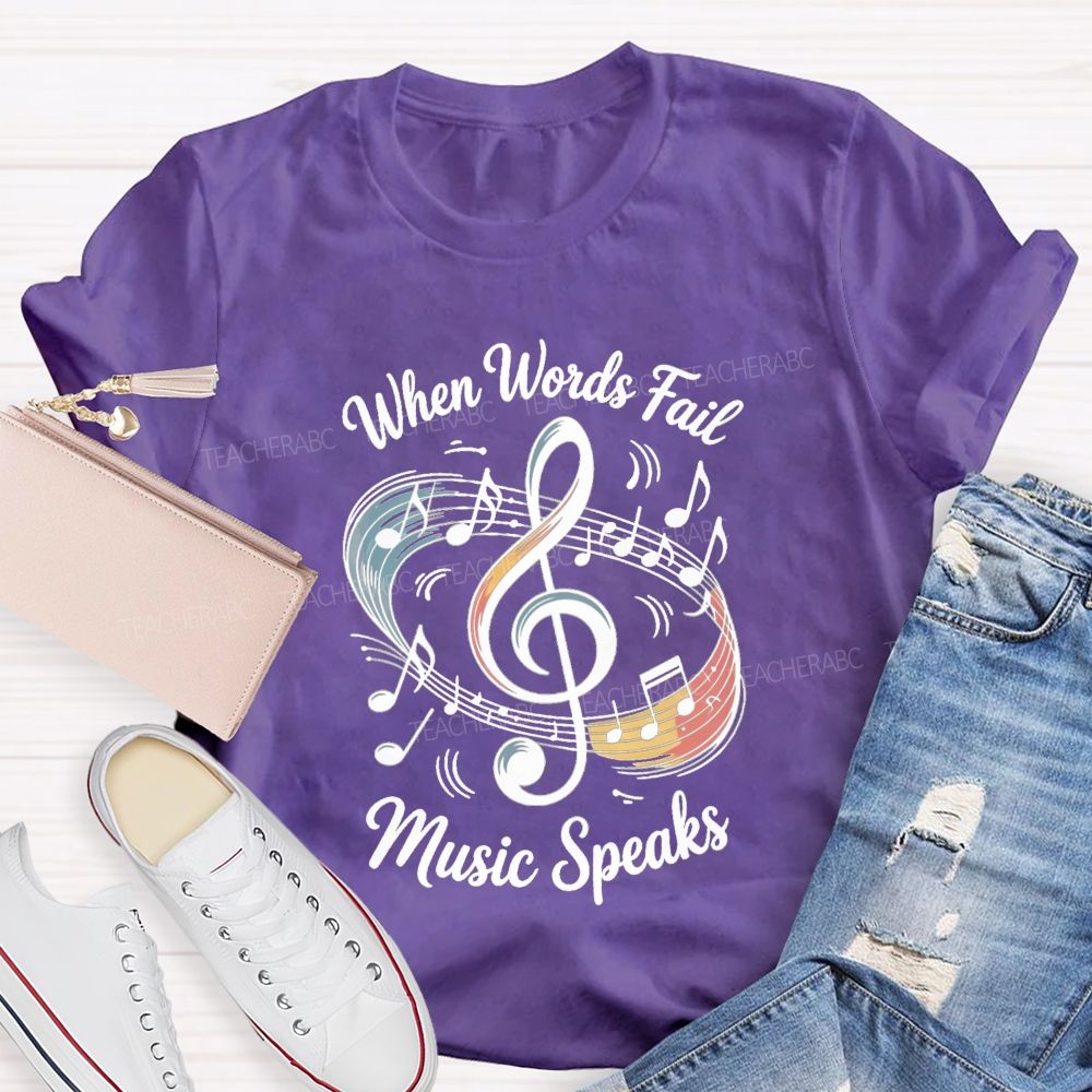 When Words Fail Music Speaks Music Teacher T-shirt