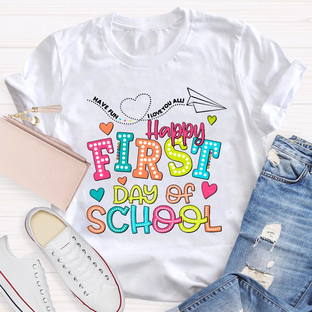 Have Fun I Love You All Happy First Day Of School Teacher T-Shirt