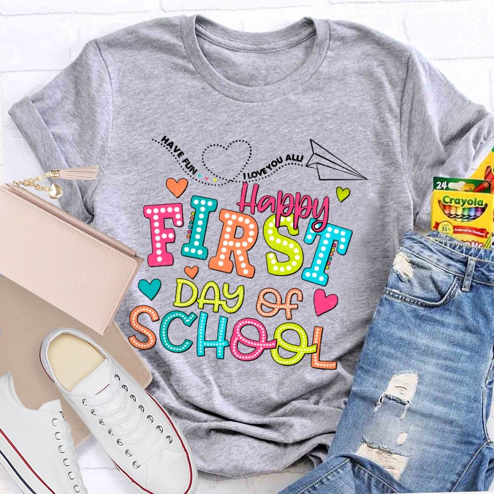 Have Fun I Love You All Happy First Day Of School Teacher T-Shirt