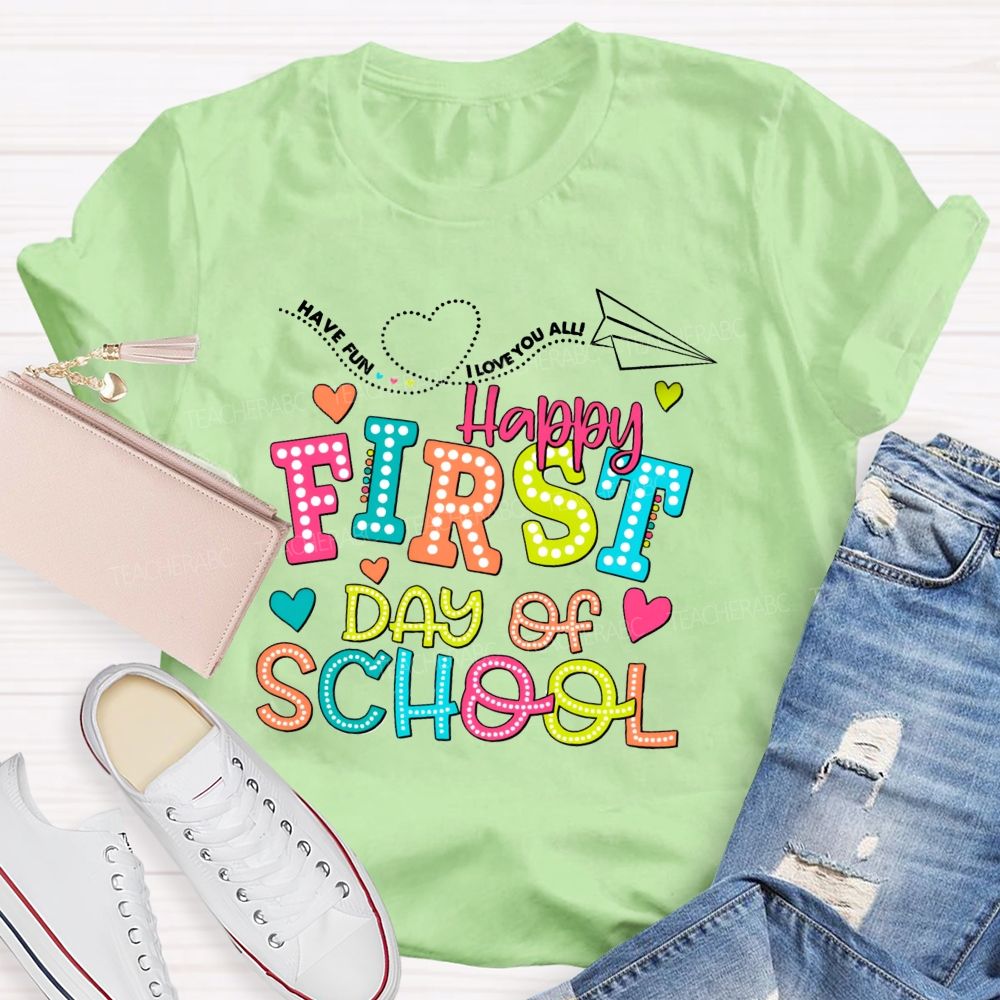 Have Fun I Love You All Happy First Day Of School Teacher T-Shirt
