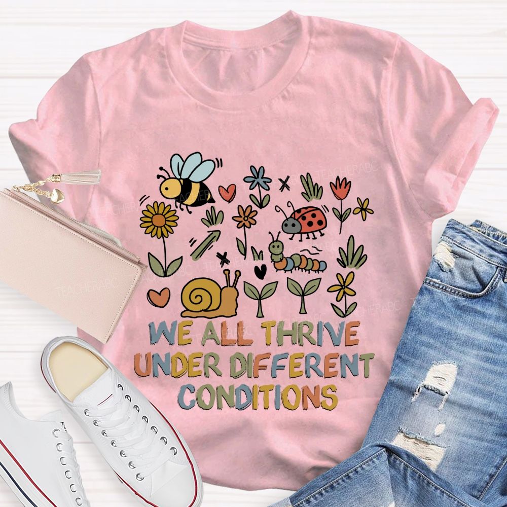 We All Thrive Under Different Conditions Different species Teacher T-shirt
