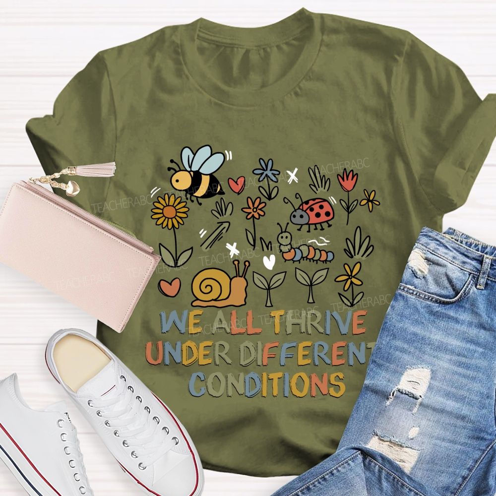 We All Thrive Under Different Conditions Different species Teacher T-shirt
