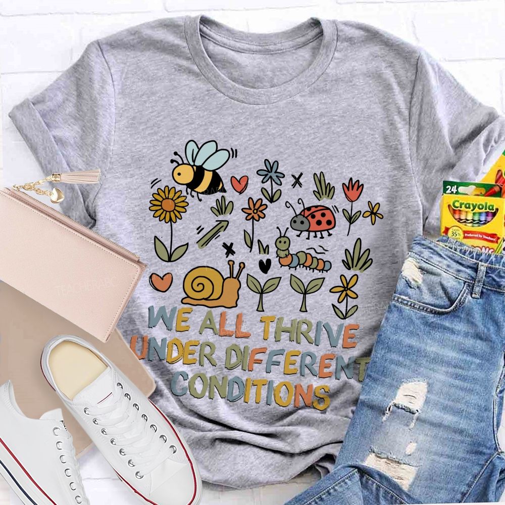 We All Thrive Under Different Conditions Different species Teacher T-shirt