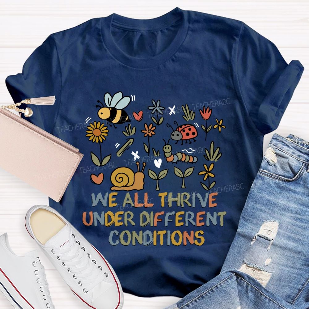 We All Thrive Under Different Conditions Different species Teacher T-shirt