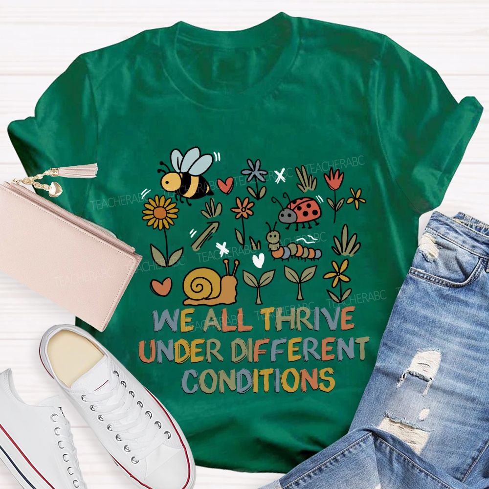 We All Thrive Under Different Conditions Different species Teacher T-shirt