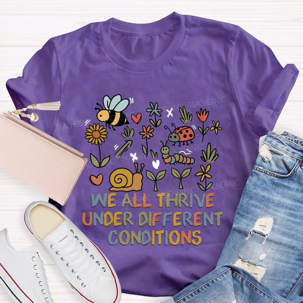 We All Thrive Under Different Conditions Different species Teacher T-shirt