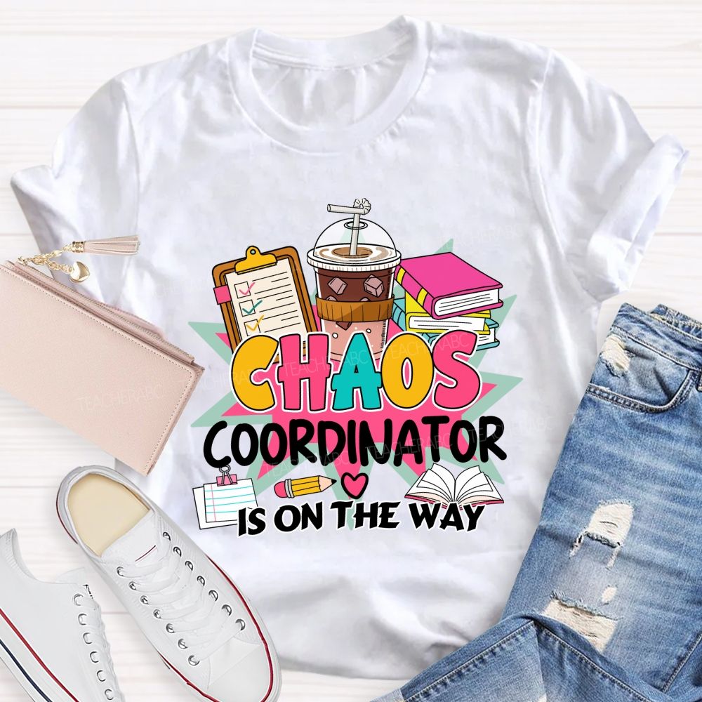 Chaos Coordinator Is On The Way Books Coffee Teacher T-shirt