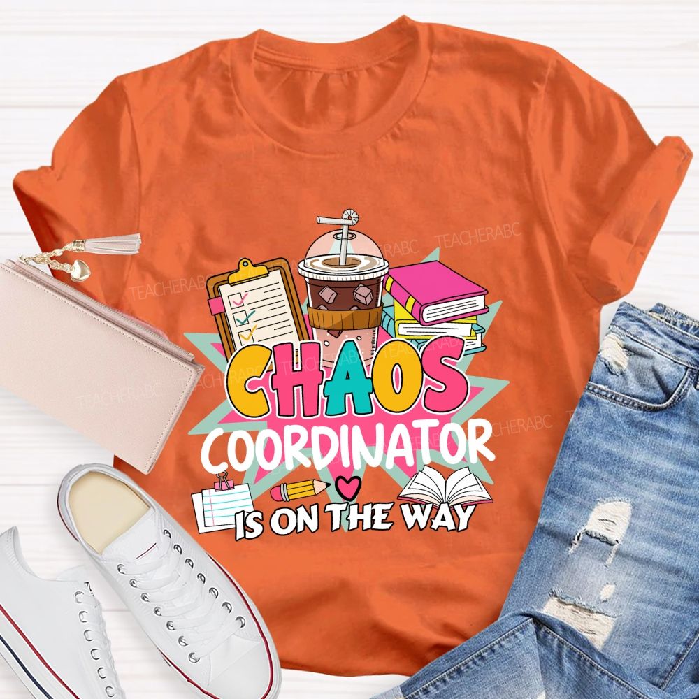 Chaos Coordinator Is On The Way Books Coffee Teacher T-shirt