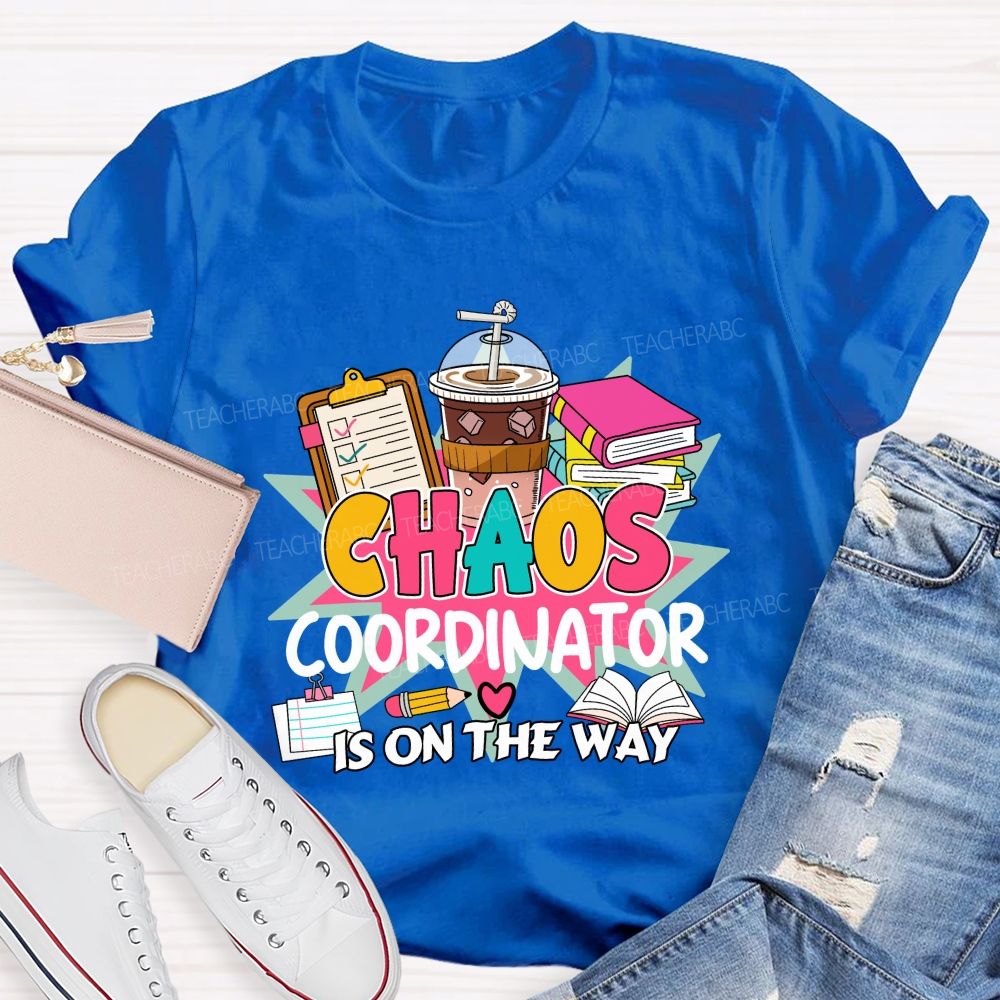 Chaos Coordinator Is On The Way Books Coffee Teacher T-shirt