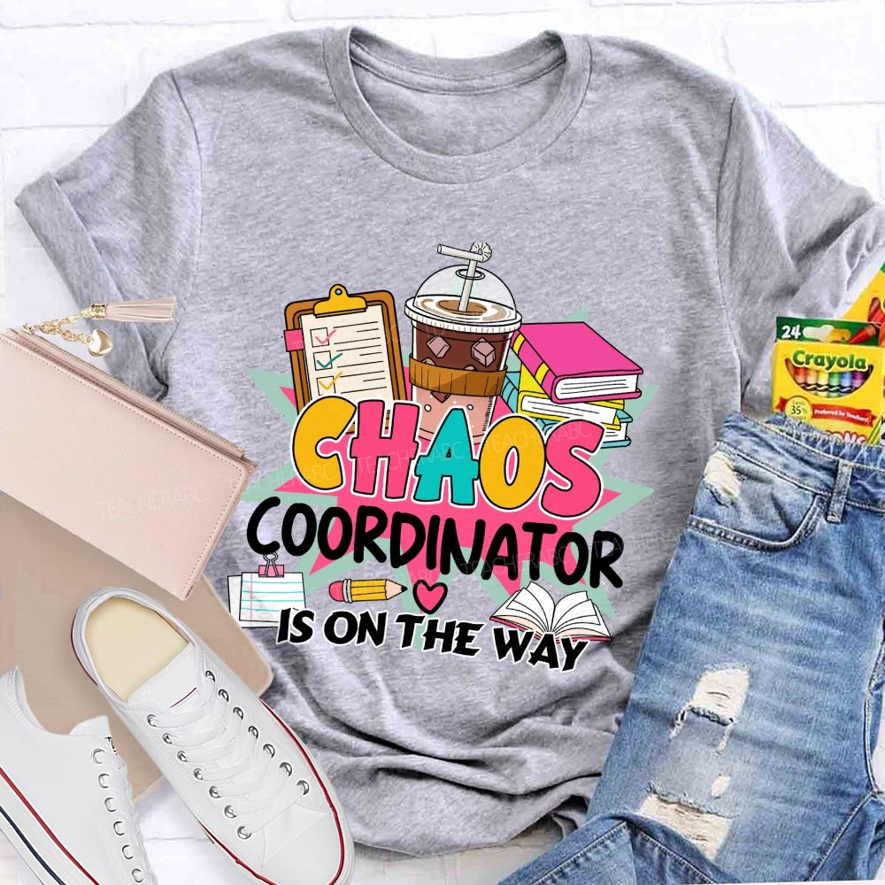 Chaos Coordinator Is On The Way Books Coffee Teacher T-shirt