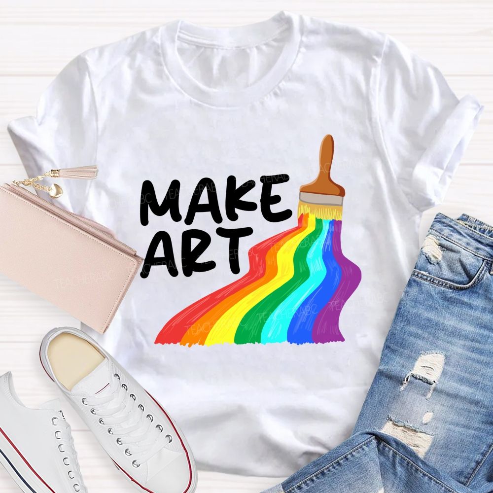 Make Art With Rainbow Brush Teacher T-Shirt
