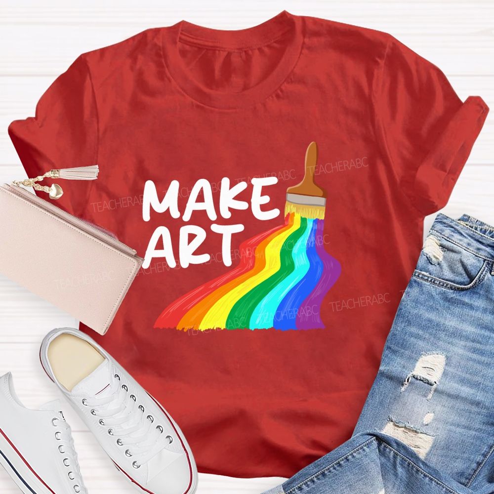 Make Art With Rainbow Brush Teacher T-Shirt