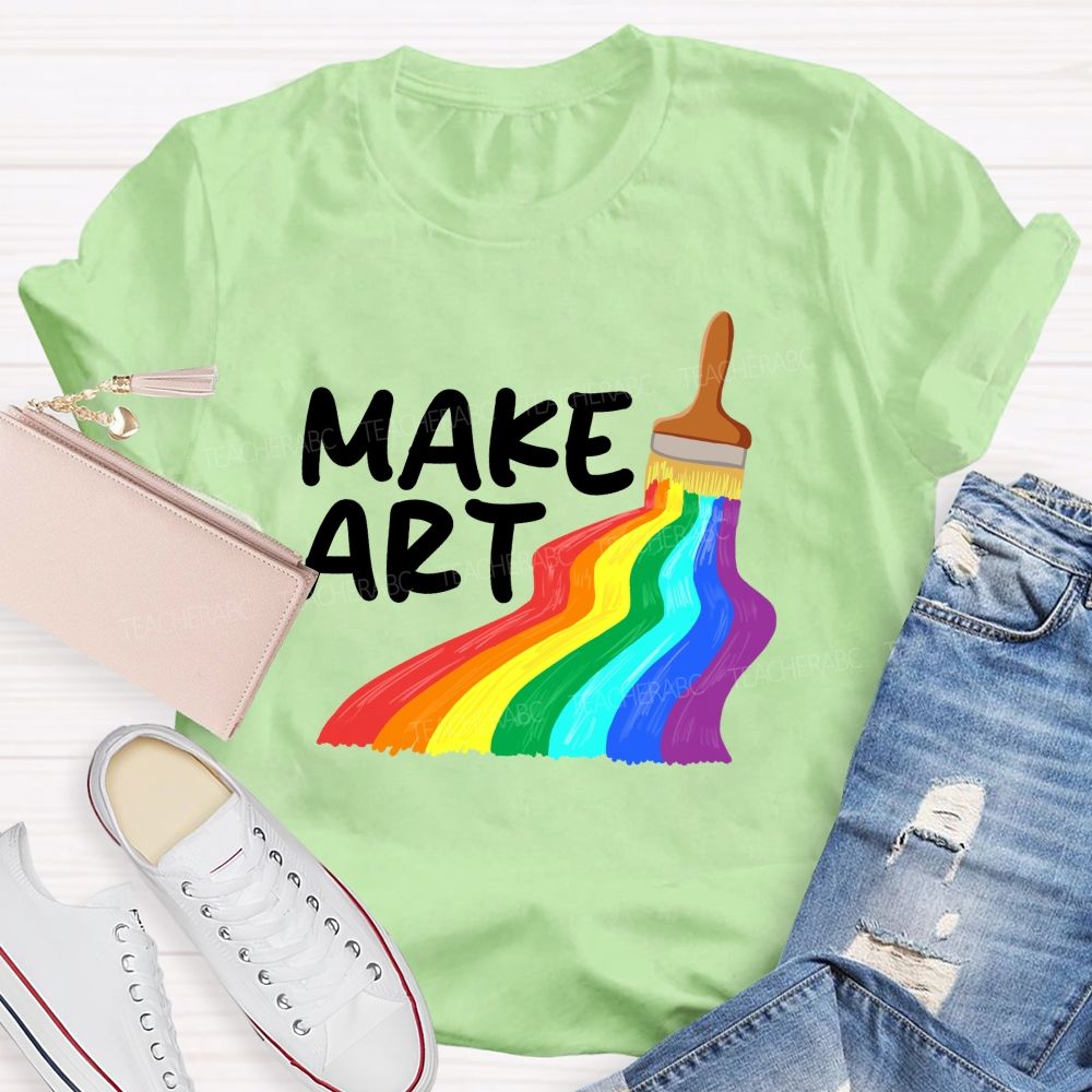 Make Art With Rainbow Brush Teacher T-Shirt