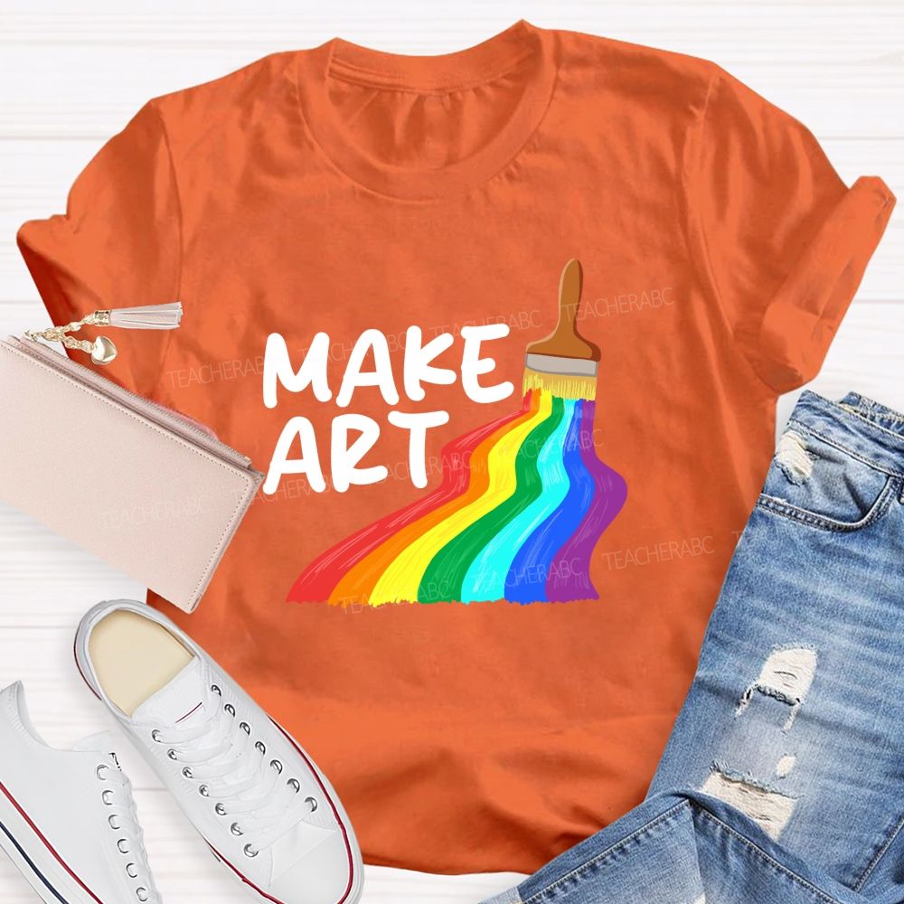Make Art With Rainbow Brush Teacher T-Shirt
