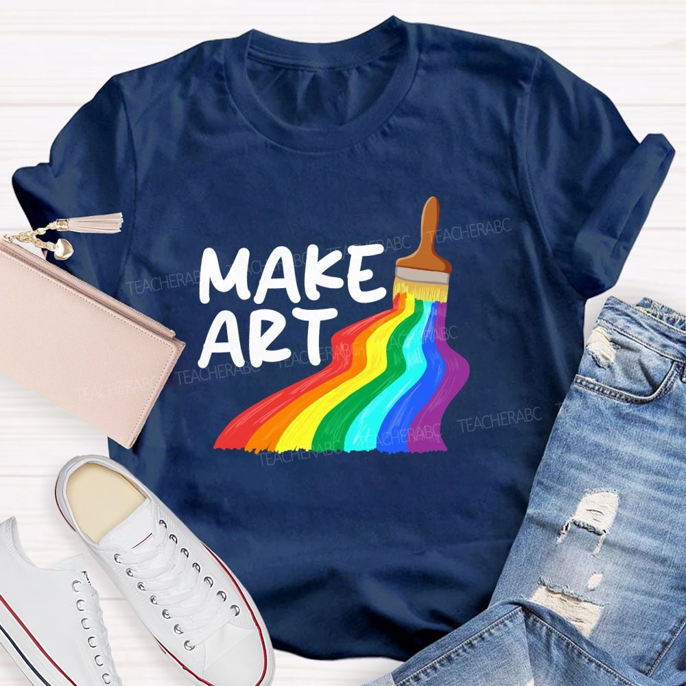 Make Art With Rainbow Brush Teacher T-Shirt
